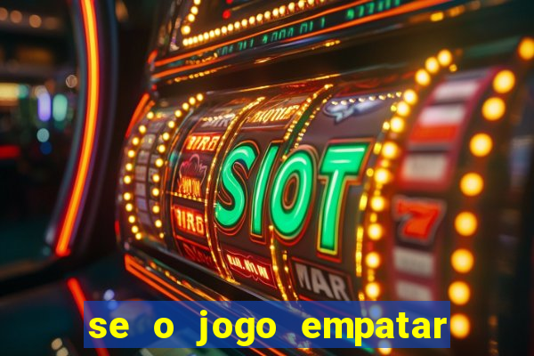 se o jogo empatar hoje quem ganha